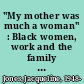 "My mother was much a woman" : Black women, work and the family under slavery /