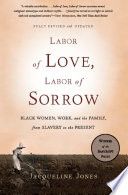 Labor of love, labor of sorrow black women, work, and the family, from slavery to the present /