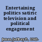 Entertaining politics satiric television and political engagement /