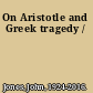 On Aristotle and Greek tragedy /