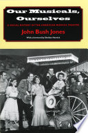 Our musicals, ourselves a social history of the American musical theatre /