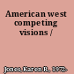 American west competing visions /