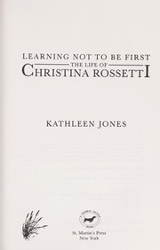 Learning not to be first : the life of Christina Rossetti /