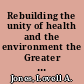 Rebuilding the unity of health and the environment the Greater Houston Metropolitan Area : a workshop summary /