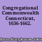 Congregational Commonwealth Connecticut, 1636-1662.