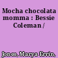 Mocha chocolata momma : Bessie Coleman /