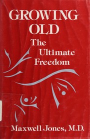 Growing old : the ultimate freedom /