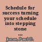 Schedule for success turning your schedule into stepping stone for success /