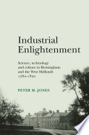 Industrial enlightenment : science, technology and culture in Birmingham and the West Midlands, 1760-1820 /