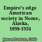 Empire's edge American society in Nome, Alaska, 1898-1934 /