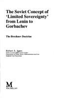 The Soviet concept of 'Limited sovereignty' from Lenin to Gorbachev : the Brezhnev doctrine /