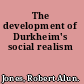 The development of Durkheim's social realism