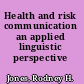 Health and risk communication an applied linguistic perspective /