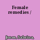 Female remedies /