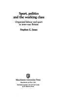 Sport, politics, and the working class : organised labour and sport in inter-war Britain /
