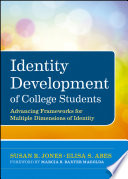 Identity development of college students advancing frameworks for multiple dimensions of identity /