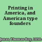 Printing in America, and American type founders