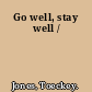 Go well, stay well /