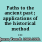 Paths to the ancient past ; applications of the historical method to ancient history /
