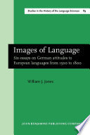 Images of language six essays on German attitudes to European languages from 1500 to 1800 /