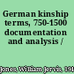 German kinship terms, 750-1500 documentation and analysis /