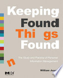 Keeping found things found the study and practice of personal information management /