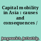 Capital mobility in Asia : causes and consequences /