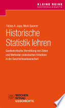 Historische Statistik lehren : Quellenkritische Vermittlung von Zielen und Methoden statistischen Arbeitens in der Geschichtswissenschaft /