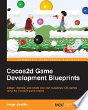 Cocos2d game development blueprints : design, develop, and create your own successful iOS games using the Cocos2d game engine /