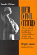 Birth in four cultures : a crosscultural investigation of childbirth in Yucatan, Holland, Sweden, and the United States /