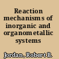 Reaction mechanisms of inorganic and organometallic systems