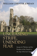 Unceasing strife, unending fear Jacques de Thérines and the freedom of the church in the age of the last Capetians /