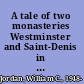 A tale of two monasteries Westminster and Saint-Denis in the thirteenth century /