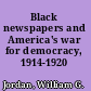 Black newspapers and America's war for democracy, 1914-1920