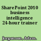 SharePoint 2010 business intelligence 24-hour trainer