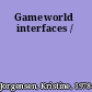 Gameworld interfaces /