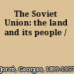 The Soviet Union: the land and its people /