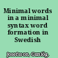 Minimal words in a minimal syntax word formation in Swedish /
