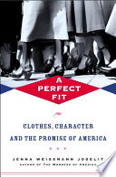 A perfect fit : clothes, character, and the promise of America /