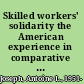 Skilled workers' solidarity the American experience in comparative perspective /