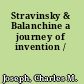 Stravinsky & Balanchine a journey of invention /