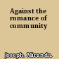 Against the romance of community