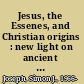 Jesus, the Essenes, and Christian origins : new light on ancient texts and communities /