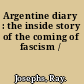Argentine diary : the inside story of the coming of fascism /