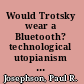 Would Trotsky wear a Bluetooth? technological utopianism under socialism, 1917-1989 /