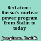 Red atom : Russia's nuclear power program from Stalin to today /