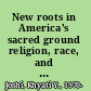 New roots in America's sacred ground religion, race, and ethnicity in Indian America /