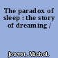 The paradox of sleep : the story of dreaming /