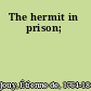 The hermit in prison;
