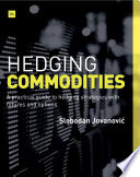 Hedging commodities : a practical guide to hedging strategies with futures and options /